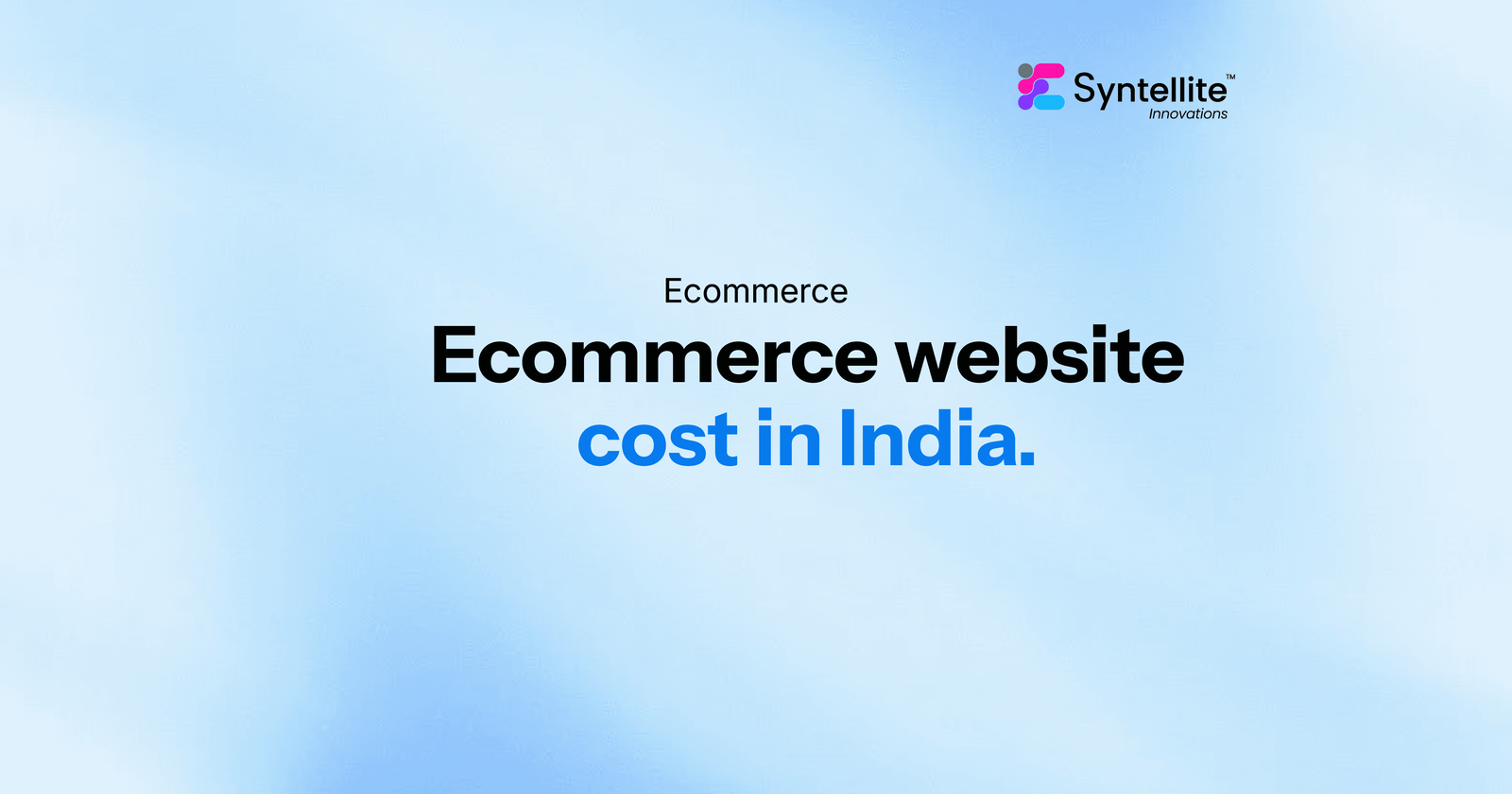 Syntellite banner with the title 'Ecommerce website cost in India' on a light blue background